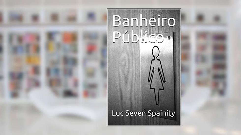 Banheiro Público, do autor Luc Seven Spainity
