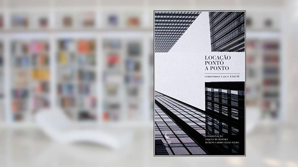 Locação ponto a ponto: Comentários à Lei n. 8.245/91, do autor Jaques Bushatsky; Rubens Carmo Elias Filho