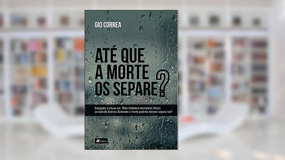 Até que a morte os separe?: Théo relembra momentos felizes ao lado de Sabrina. Somente a morte poderia mesmo separá-los?, do autor Gio Correa