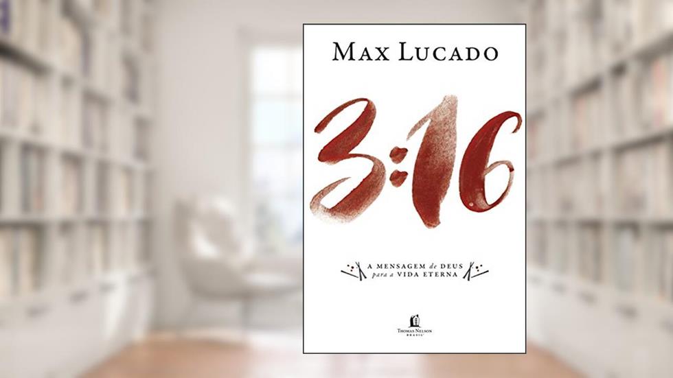 03:16: A mensagem de Deus para a vida eterna, do autor Max Lucado