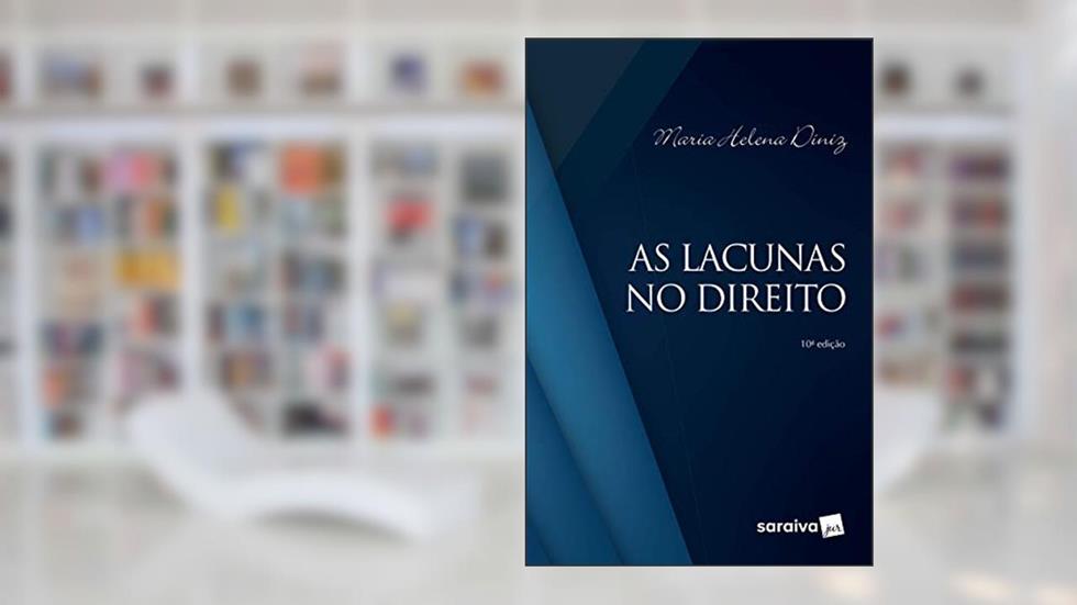 As lacunas no Direito. 10. ed. São Paulo: Saraiva, 2019., do autor Maria Helena Diniz