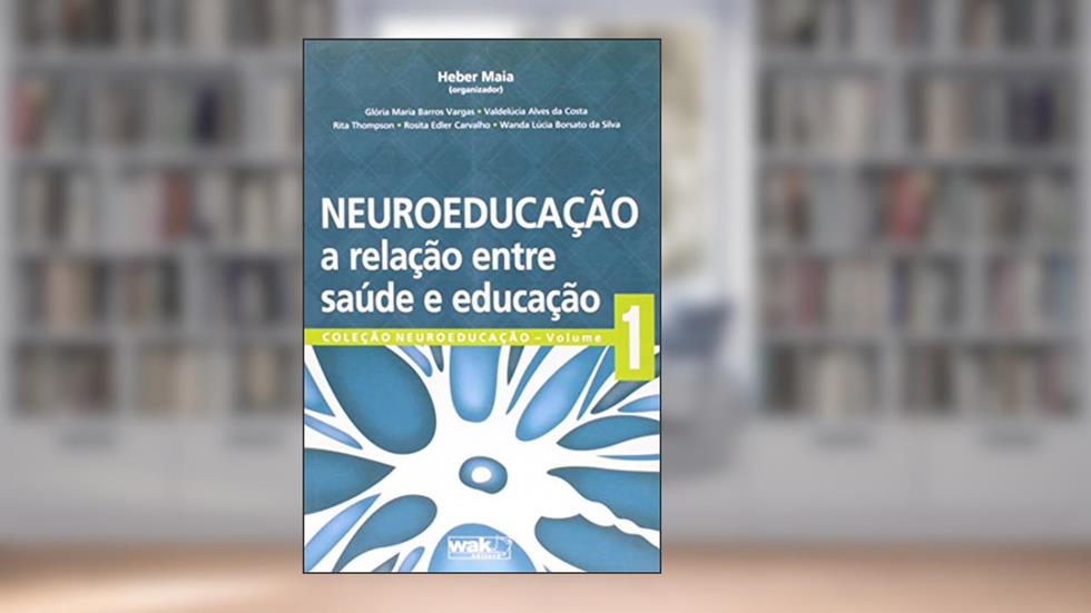 Neuroeducação. A Relação Entre Saúde e Educação, do autor Heber Maia