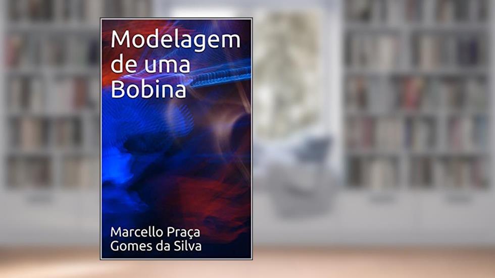 Modelagem de uma Bobina, do autor Marcello Praça Gomes da Silva