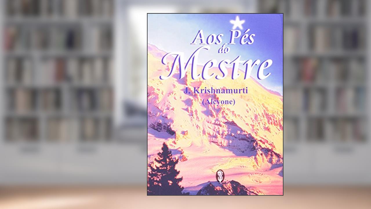 Aos Pés do Mestre, do autor J. Krishnamurti
