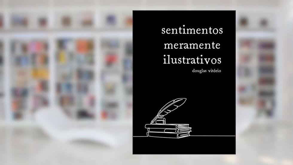 Sentimentos Meramente Ilustrativos, do autor Douglas Vitório