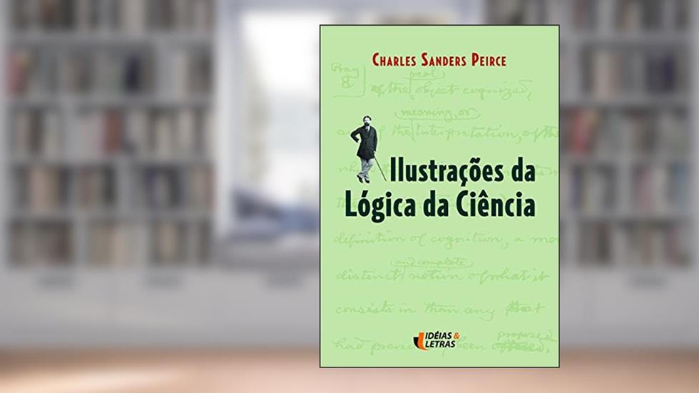 Ilustrações da Lógica da Ciência, do autor Charles Sanders Peirce
