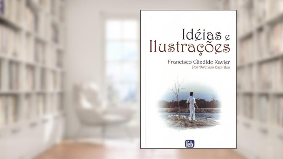 Ideias e Ilustrações, do autor Francisco Cândido Xavier; Espíritos Diversos