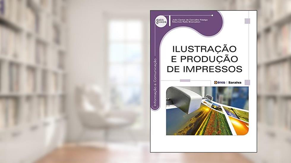 Ilustração e produção de impressos, do autor João Carlos de Carvalho Fidalgo e Mauricio Rallo Brancalion