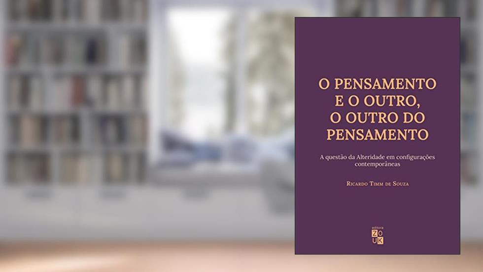 O pensamento e o outro, o outro do pensamento: a questão da Alteridade em configurações contemporâneas, do autor Ricardo Timm de Souza