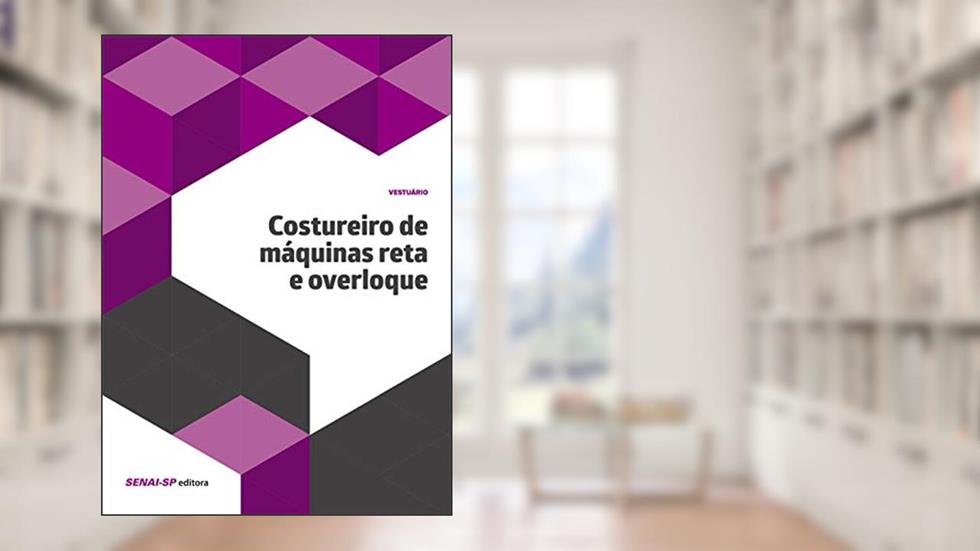 Costureiro de Máquinas Reta e Overloque, do autor SENAI-SP Editora