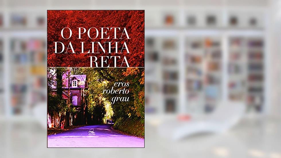 O Poeta da Linha Reta, do autor Eros Roberto Grau