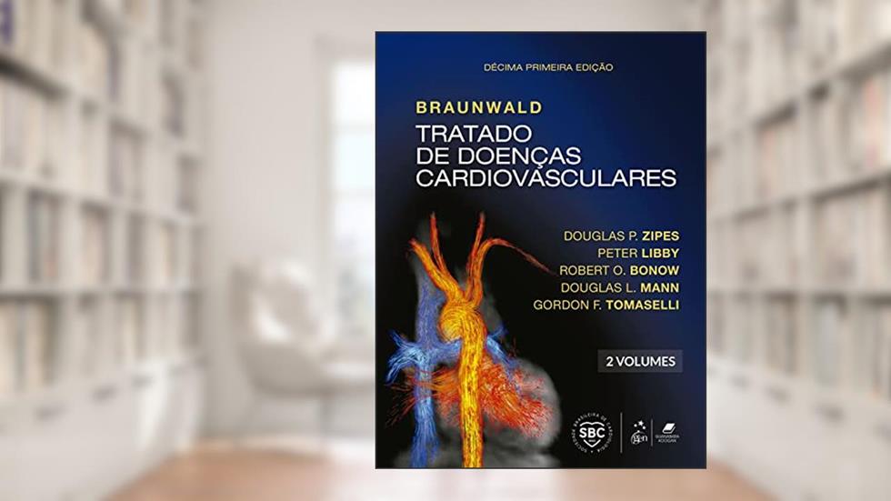Braunwald Tratado de Doenças Cardiovasculares - 2 Volumes, do autor Douglas P. Zipes; Peter Libby; Robert O. Bonow; et al