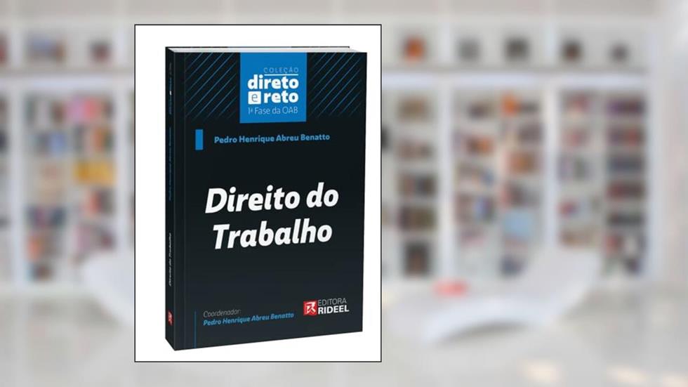 Direito Do Trabalho - Coleção Direto E Reto 1ª Fase Oab, do autor Pedro Henrique Abreu Benatto