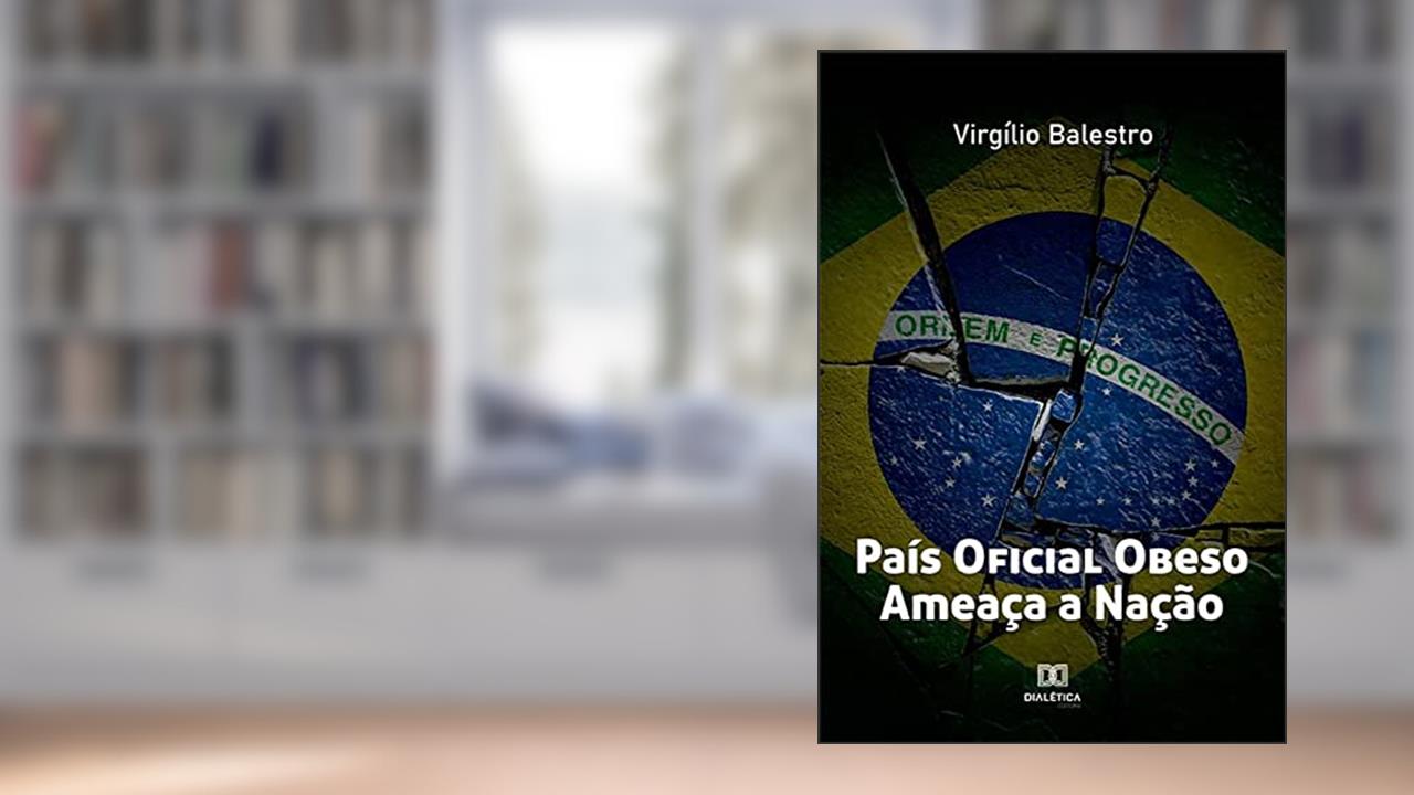 País Oficial Obeso Ameaça a Nação, do autor Virgílio Balestro
