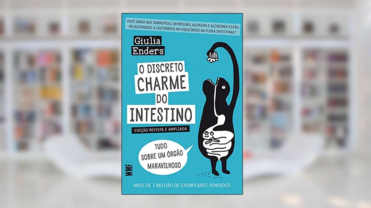 O discreto charme do intestino: Tudo sobre um órgão maravilhoso, do autor Giulia Enders