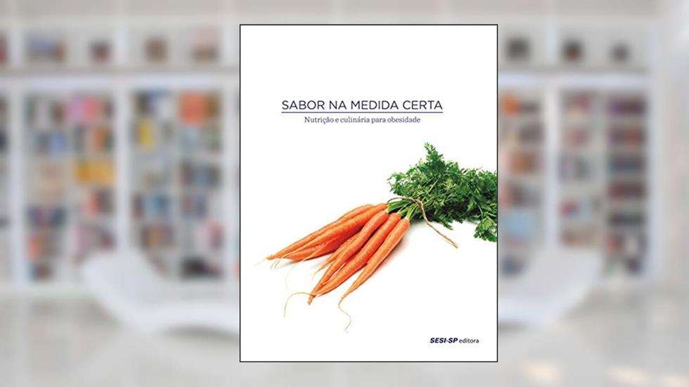 Nutrição e Culinária Para Obesidade - Coleção Sabor na Medida Certa, do autor Vários Autores