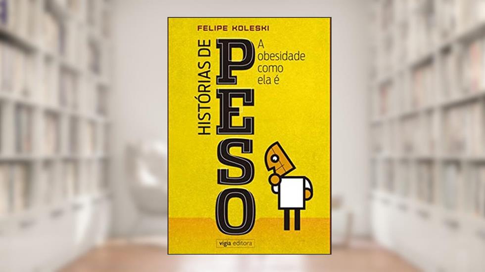 A OBESIDADE COMO ELA É, do autor FELIPE KOLESKI