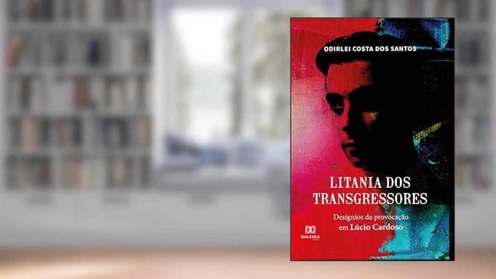 Litania dos transgressores: desígnios da provocação em Lúcio Cardoso, do autor Odirlei Costa dos Santos
