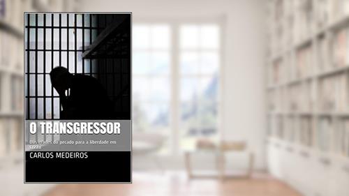 Capa de O Transgressor: Das grades do pecado para a liberdade em Cristo, do autor Carlos Medeiros