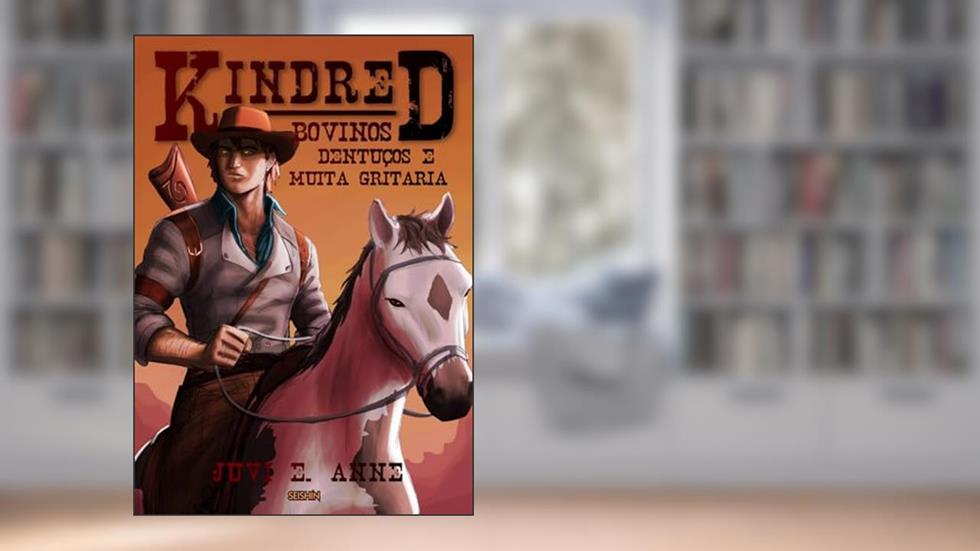 Kindred: Bovinos Dentuços e Muita Gritaria, do autor Juvi E. Anne