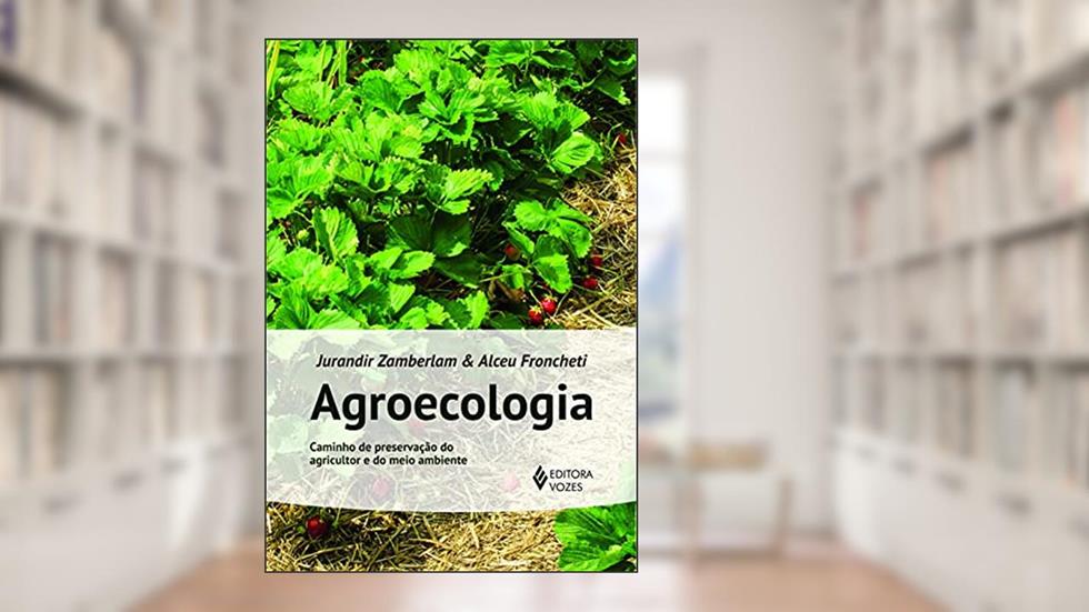 Agroecologia: Caminho de preservação do agricultor e do meio ambiente, do autor Alceu Froncheti; Jurandir Zamberlan