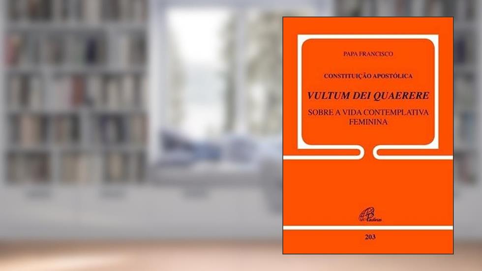Constituição apostólica Vultum Dei Quaerere - doc. 203: Sobre a vida contemplativa feminina, do autor Papa Francisco
