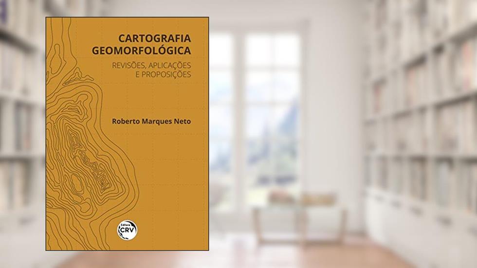 Cartografia geomorfológica:: revisões, aplicações e proposições, do autor Roberto Marques Neto