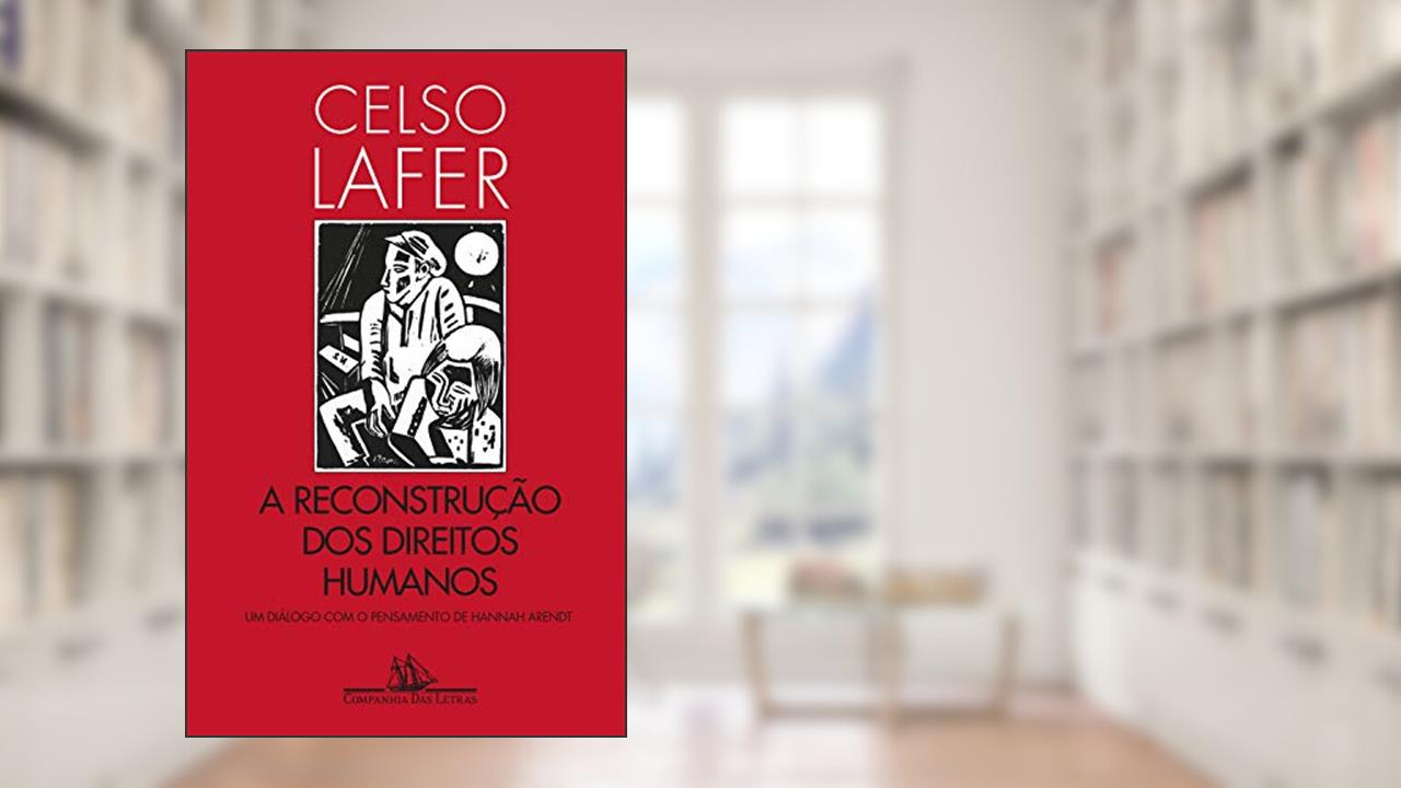 A reconstrução dos direitos humanos: Um diálogo com o pensamento de Hannah Arendt, do autor Celso Lafer