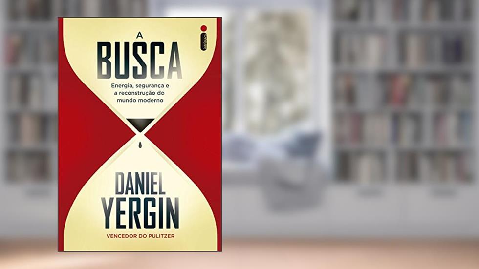 A busca: Energia, segurança e a reconstrução do mundo moderno, do autor Daniel Yergin