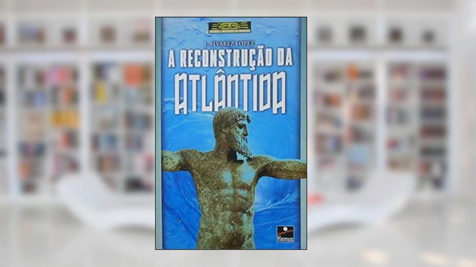 A Reconstrução de Atlântida, do autor J Alvarez Lopes
