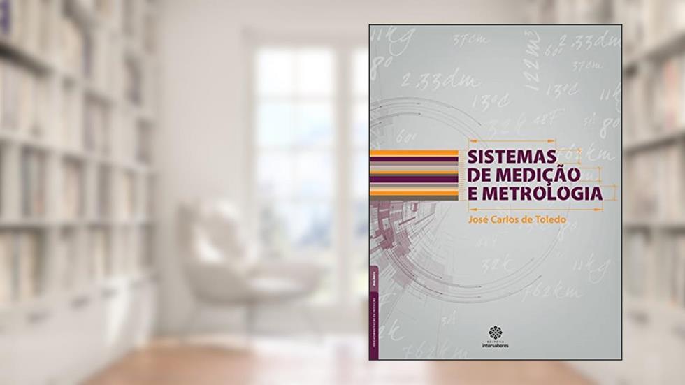 Sistemas de medição e metrologia, do autor José Carlos Toledo