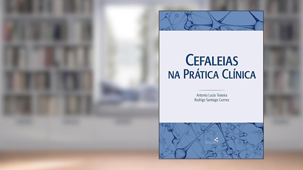 Cefaleias na Prática Clínica, do autor Antonio Lucio Teixeira; Rodrigo Santiago Gomez