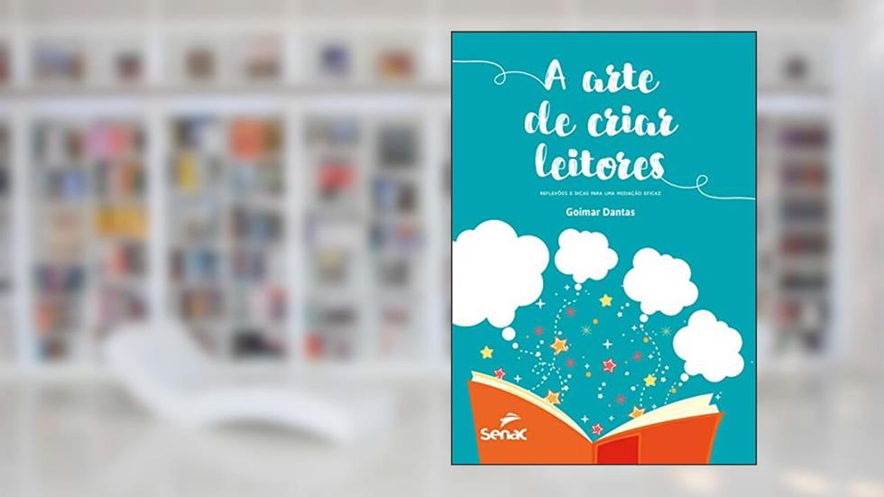 A arte de criar leitores: reflexão e dicas para uma medição eficaz, do autor Goimar Dantas