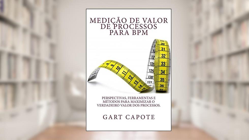 Medicao de Valor de Processos para BPM, do autor Gart Capote