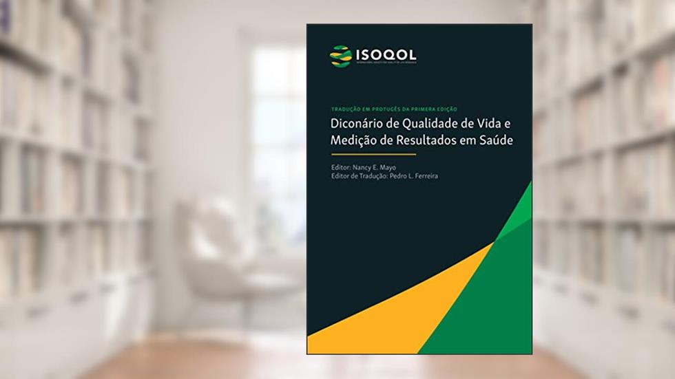 ISOQOL DICIONÁRIO DE QUALIDADE DE VIDA E MEDIÇÃO DE RESULTADOS EM SAÚDE, do autor Nancy Mayo; Pedro Ferreira