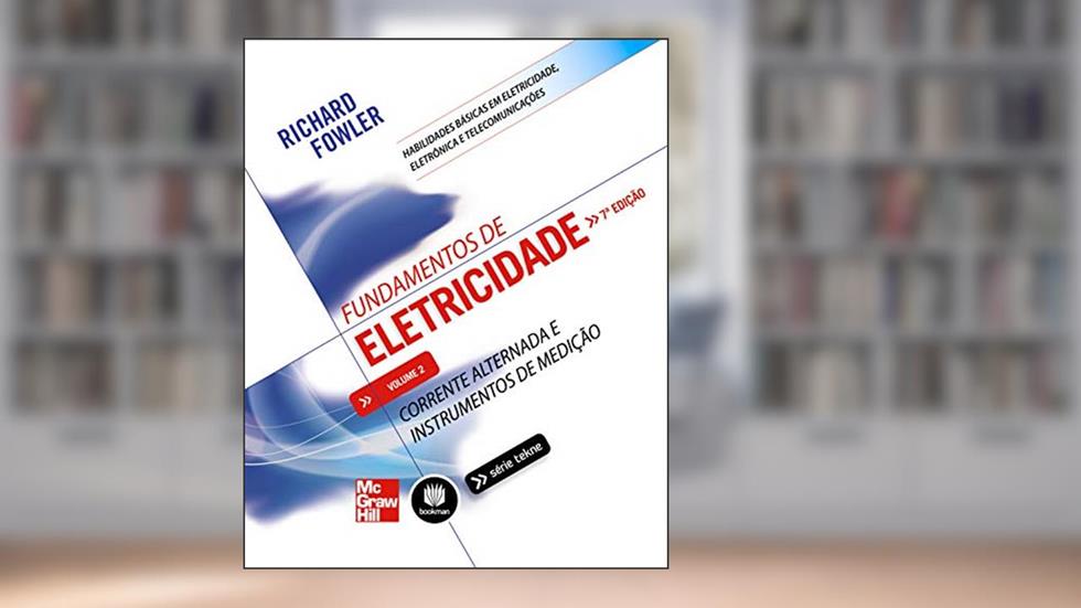 Fundamentos de Eletricidade: Volume 2: Corrente Alternada e Instrumentos de Medição, do autor Richard Fowler