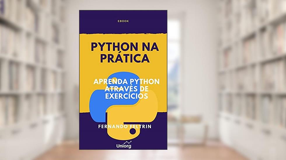 Python na Prática: Aprenda Python Através de Exercícios Comentados (Python na Prática - Fernando Feltrin Livro 1), do autor Fernando Feltrin