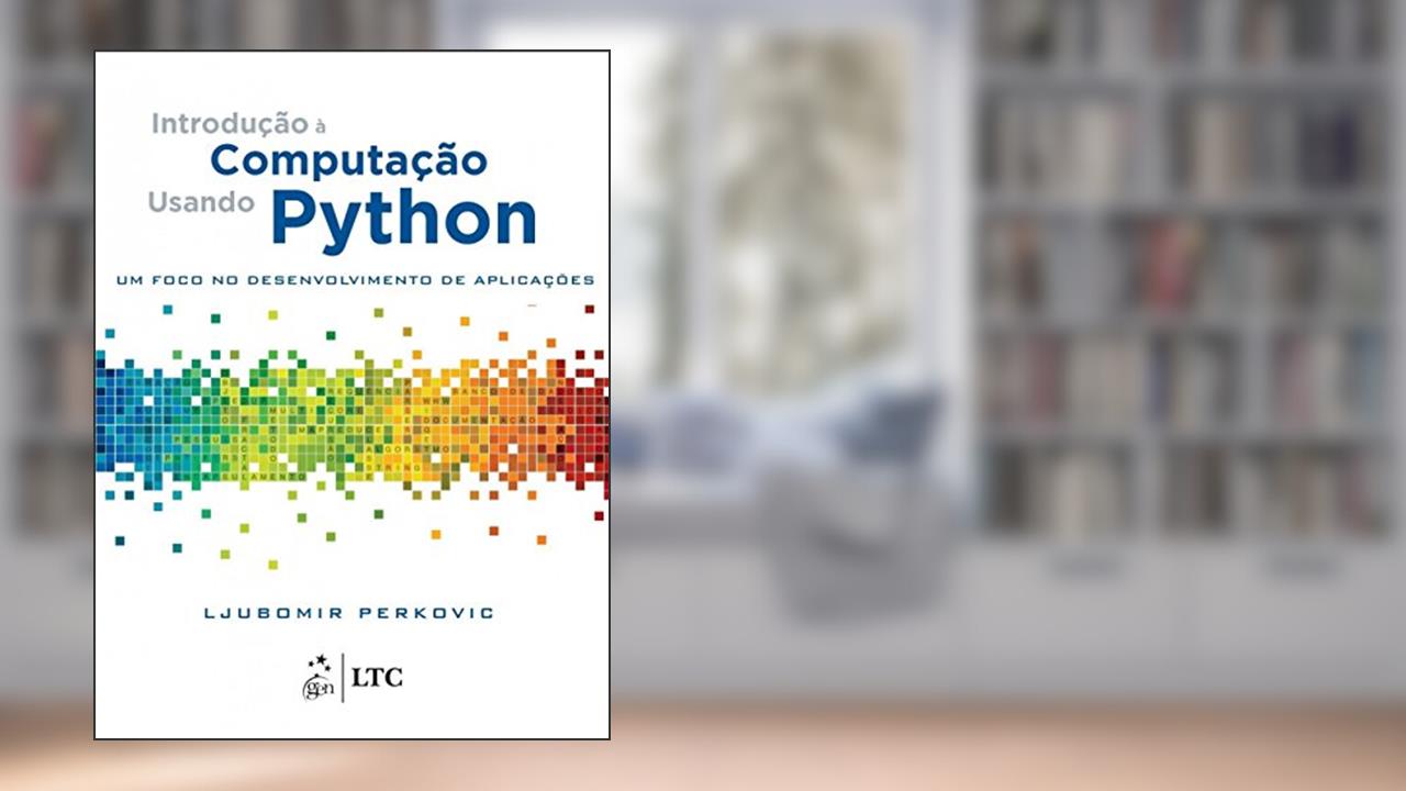 Introdução à Computação Usando Python - um Foco no Desenvolvimento de Aplicações, do autor Ljubomir Perkovic