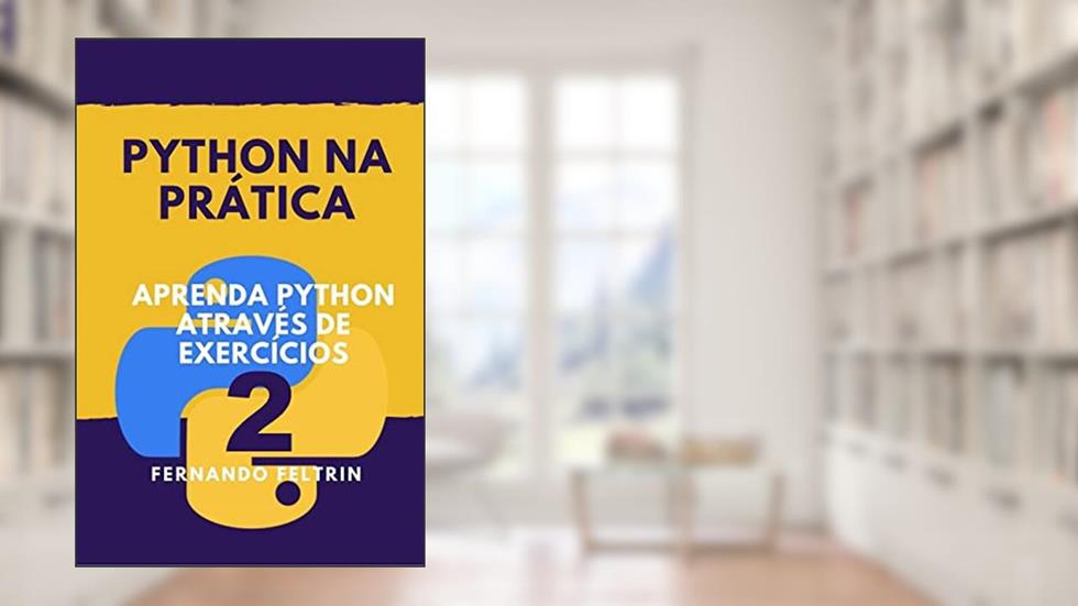 Python na Prática Vol. 2: Aprenda Python Através de Exercícios Comentados (Python na Prática - Fernando Feltrin), do autor Fernando Feltrin