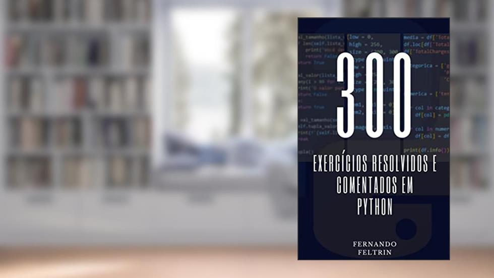 300 Exercícios Resolvidos e Comentados em Python, do autor Fernando Feltrin