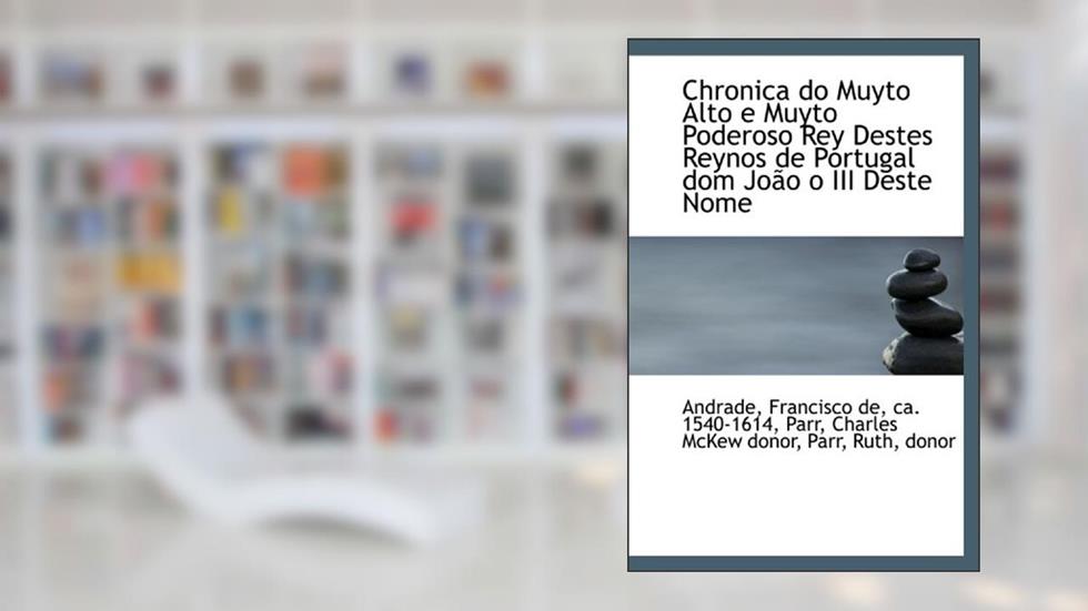 Chronica do Muyto Alto e Muyto Poderoso Rey Destes Reynos de Portugal dom João o III Deste Nome, do autor . Andrade