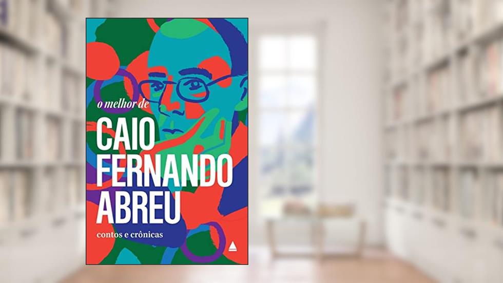 O melhor de Caio Fernando Abreu, do autor Caio Fernando Abreu