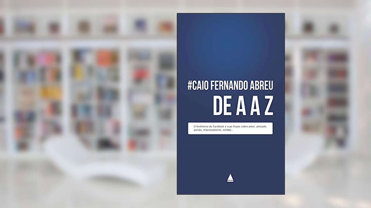 Caio Fernando Abreu de A a Z, do autor Caio Fernando Abreu