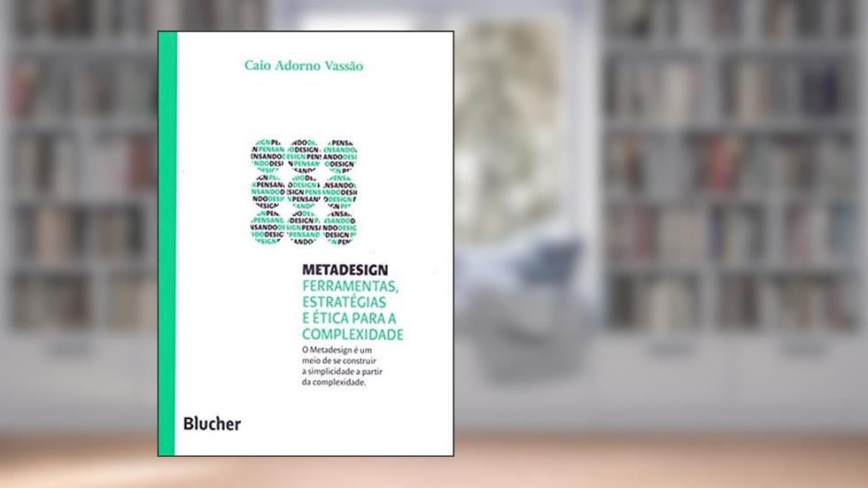 Metadesign: Ferramentas, Estratégias e ética Para a Complexidade, do autor Caio Adorno Vassão