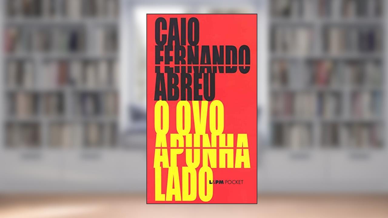 O ovo Apunhalado, do autor Caio Fernando Abreu
