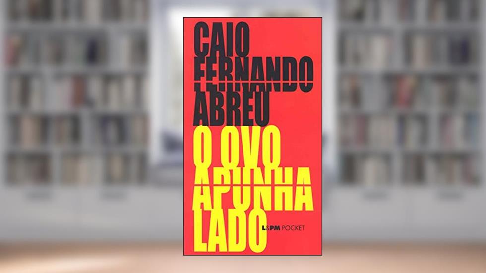 O ovo Apunhalado, do autor Caio Fernando Abreu