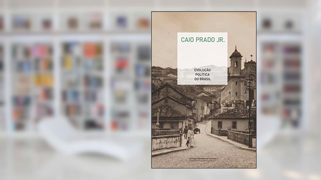 Evolução política do Brasil, do autor Caio Prado Jr.