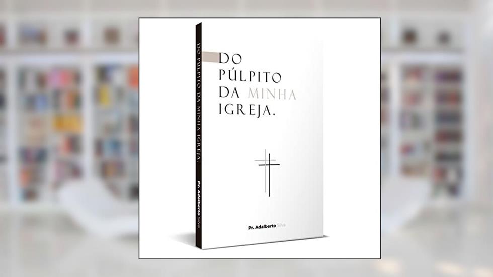 Do Púlpito da Minha Igreja, do autor Adalberto Silva