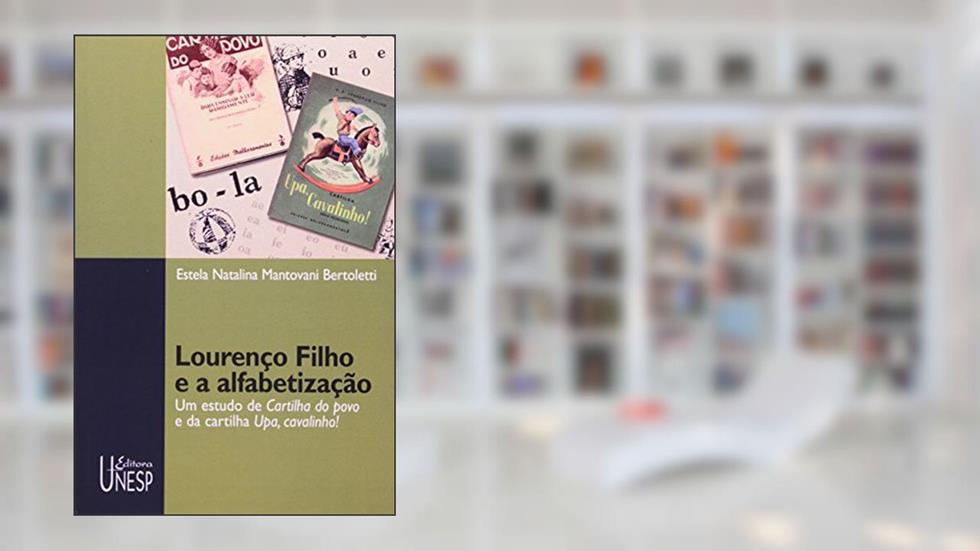 Lourenço Filho e a alfabetização: Um estudo de Cartilha do povo e da cartilha Upa, cavalinho!, do autor Estela Natalina Mantovani Bertoletti