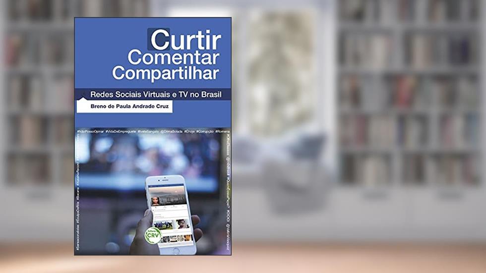 Curtir comentar compartilhar: Redes sociais virtuais e tv no brasil, do autor Breno de Paula Andrade